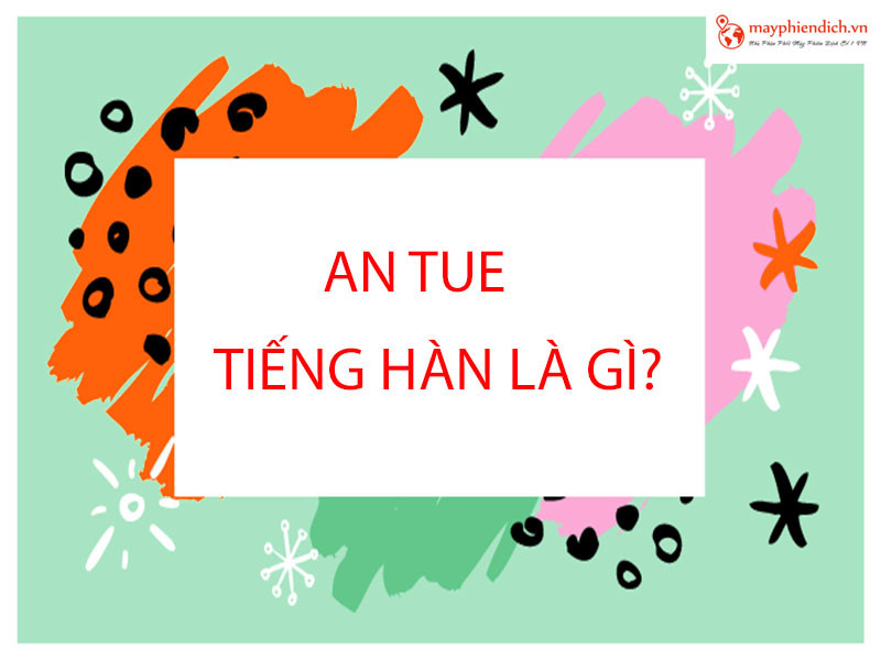 Hình ảnh minh họa ý nghĩa an tuê là gì trong tiếng Hàn