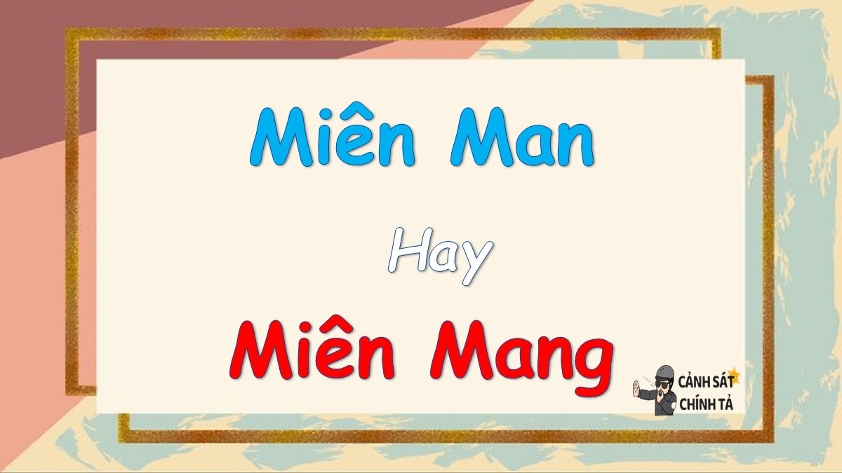 Phân biệt miên man và miên mang trong tiếng Việt