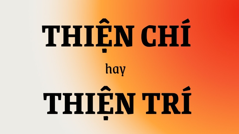 Phân biệt thiện chí và thiện trí trong tiếng Việt
