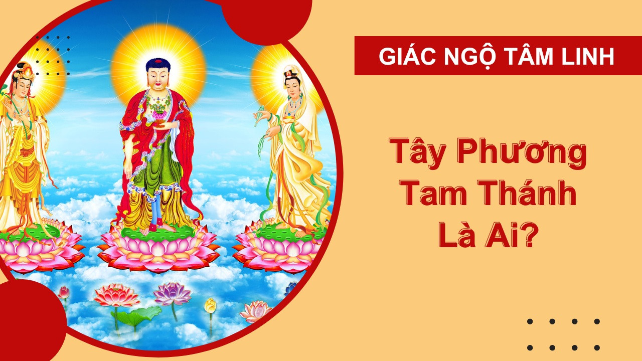Tam Thánh Phật gồm những ai cùng Phật A Di Đà, Quán Thế Âm và Đại Thế Chí Bồ Tát